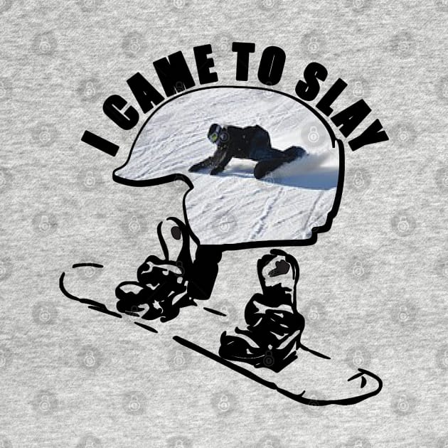 I Came To Slay - Great Gift for the Snowboarder - Black Lettering & Photo Design by RKP'sTees